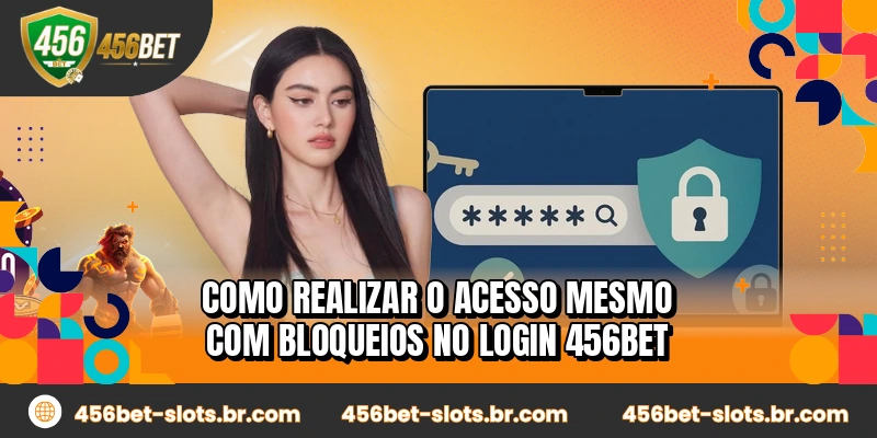 Como realizar o acesso mesmo com bloqueios no login 456BET