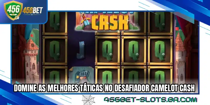 Domine as melhores táticas no desafiador Camelot Cash