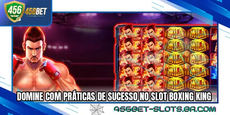 Domine com práticas de sucesso no slot Boxing King
