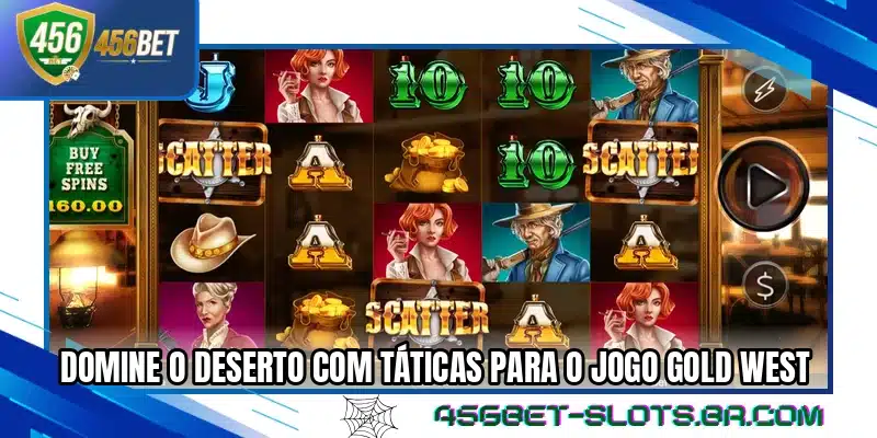 Domine o deserto com táticas para o jogo Gold West