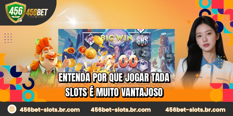 Entenda por que jogar Tada Slots é muito vantajoso