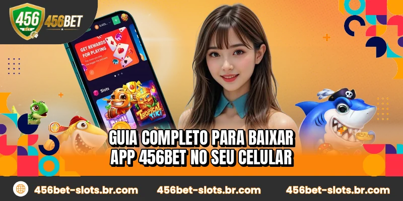Guia completo para baixar app 456BET no seu celular