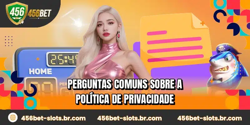 Perguntas comuns sobre a política de privacidade