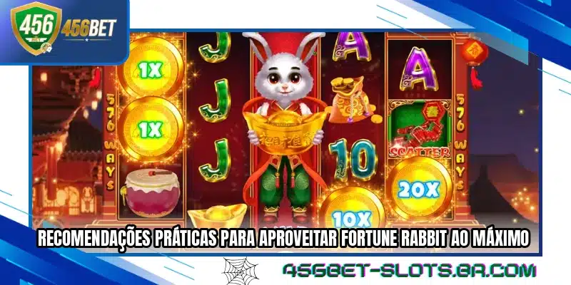 Recomendações práticas para aproveitar Fortune Rabbit ao máximo