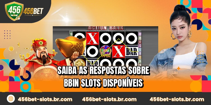 Saiba as respostas sobre BBIN Slots disponíveis