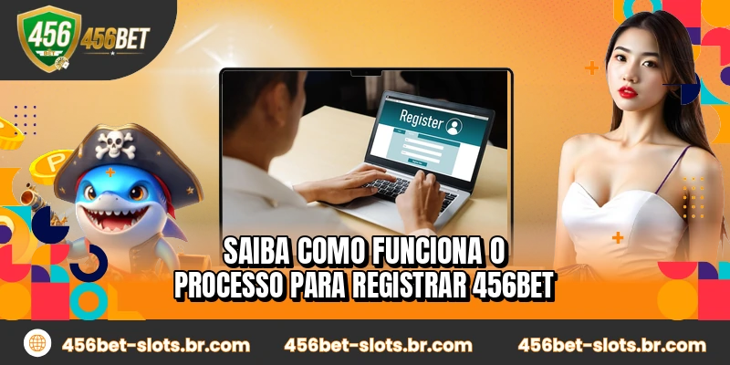 Saiba como funciona o processo para registrar 456BET