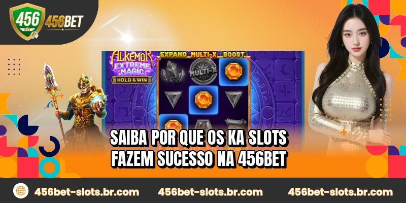 Saiba por que os KA Slots fazem sucesso na 456BET