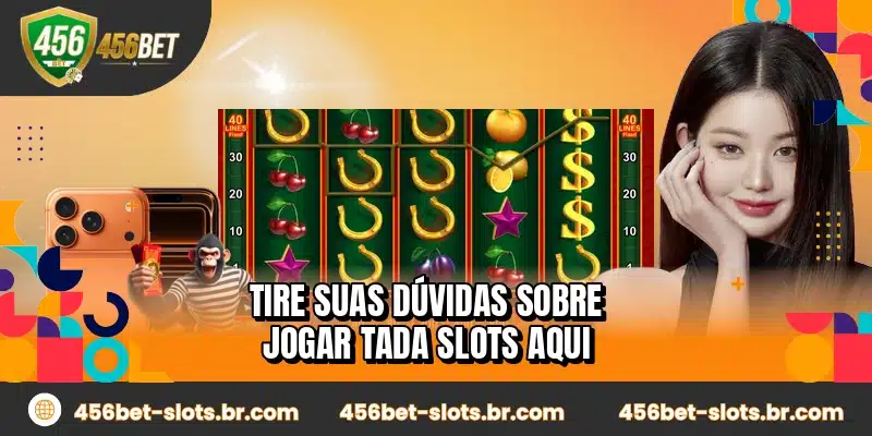 Tire suas dúvidas sobre jogar Tada Slots aqui