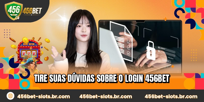 Tire suas dúvidas sobre o login 456BET