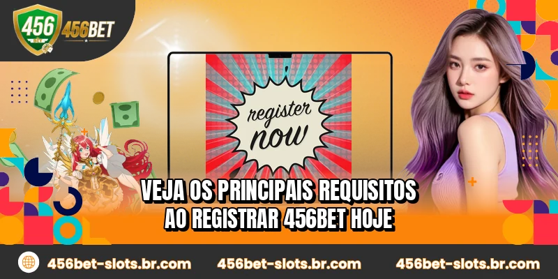 Veja os principais requisitos ao registrar 456BET hoje