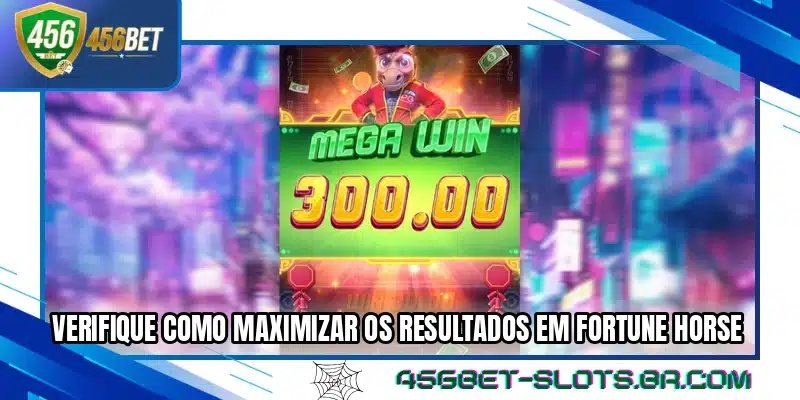 Verifique como maximizar os resultados em Fortune Horse