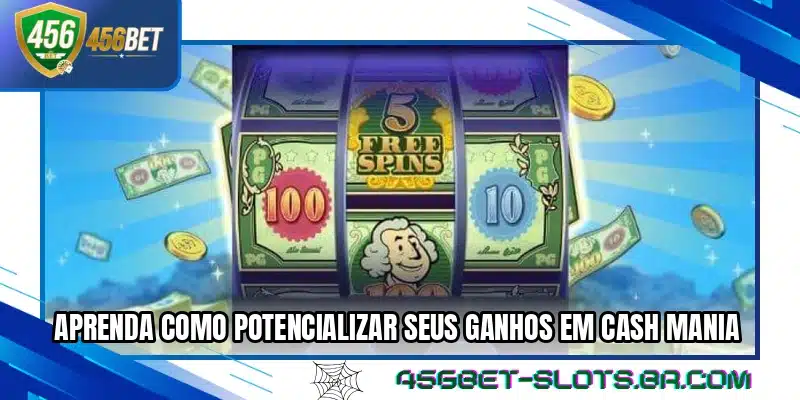 Aprenda como potencializar seus ganhos em Cash Mania