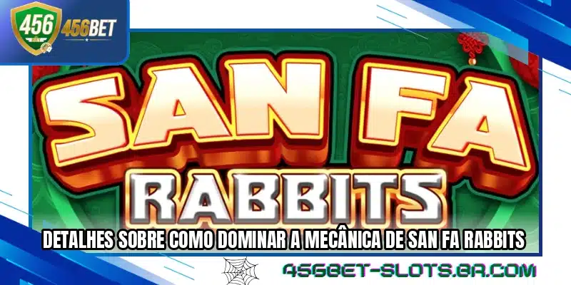 Detalhes sobre como dominar a mecânica de San Fa Rabbits