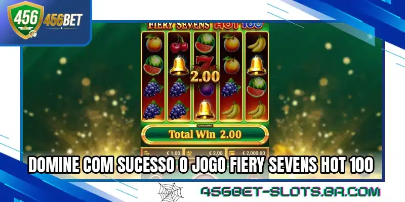Domine com sucesso o jogo Fiery Sevens Hot 100