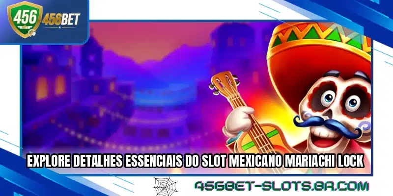 Explore detalhes essenciais do slot mexicano Mariachi Lock