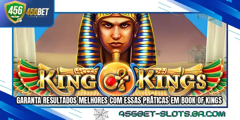 Garanta resultados melhores com essas práticas em Book of Kings