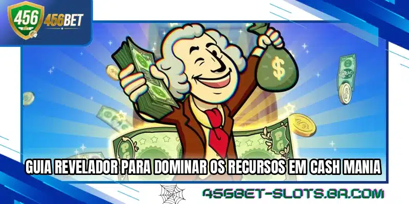 Guia revelador para dominar os recursos em Cash Mania