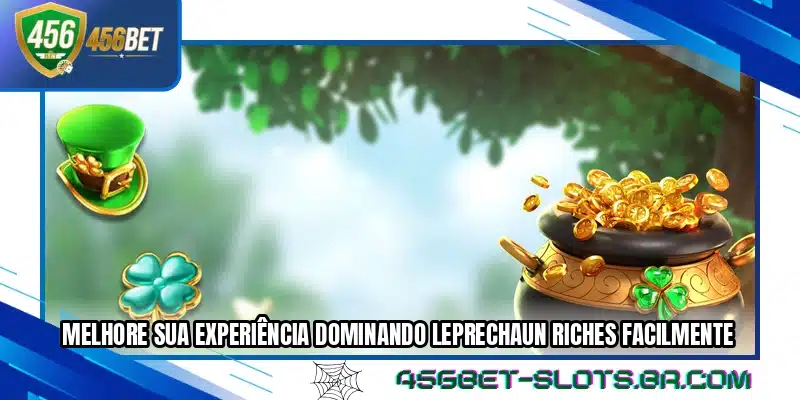 Melhore sua experiência dominando Leprechaun Riches facilmente